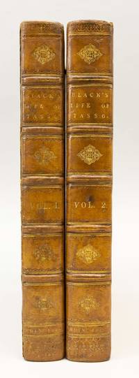 LIFE OF TORQUATO TASSO; WITH AN HISTORICAL AND CRITICAL ACCOUNT OF HIS WRITINGS
