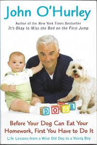 Before Your Dog Can Eat Your Homework, First You Have To Do It by John O'Hurley - 2007-10