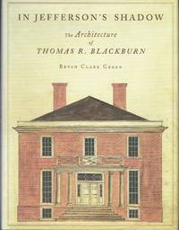 In Jefferson's Shadow: The Architecture of Thomas R. Blackburn