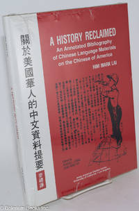 cover of A History Reclaimed: An Annotated Bibliography of Chinese Language Materials on the Chinese of America