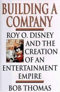 Building a Company : Roy O. Disney and the Creation of an EntertainmentEmpire