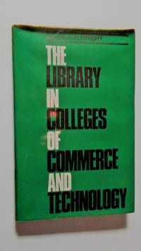 The Library in Colleges of commerce and technology: a guide to the use of a library as an instrument of education.