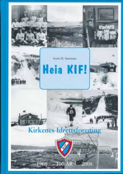 Heia KIF!. Kirkenes Idrettsforening. 1808 - 100…