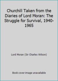 Churchill Taken from the Diaries of Lord Moran: The Struggle for Survival, 1940-1965