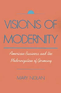 Visions of Modernity: American Business and the Modernization of Germany