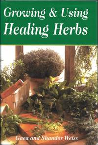 Growing &amp; Using the Healing Herbs by Gaea Weiss; Shandor Weiss - 1992-03