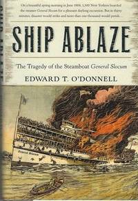 Ship Ablaze The Tragedy of the Steamboat General Slocum