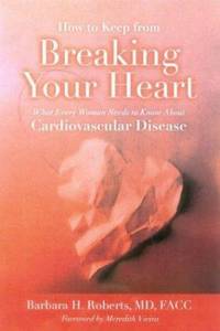 How to Keep from Breaking Your Heart : What Every Woman Needs to Know about Cardiovascular Disease