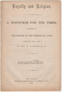 Loyalty and Religion.  A Discourse for the Times by By Reverend William Greenleaf Eliot - 1861