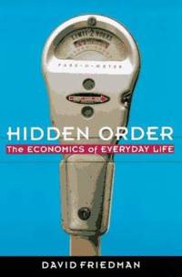 Hidden Order : The Economics of Everyday Life
