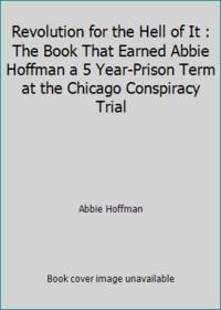 Revolution for the Hell of It : The Book That Earned Abbie Hoffman a 5 Year-Prison Term at the...