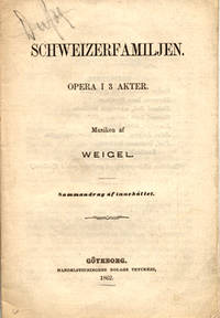 Schweizerfamiljen. Opera i 3 akter. Musiken af…