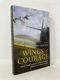 Wings of Courage: Tales From America's Elite Fighter Groups of World War II