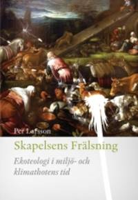 Skapelsens frälsning. Ekoteologi i miljö- och…