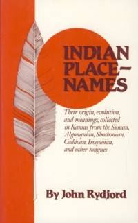cover of Indian Place Names: Their Origin, Evolution, and Meanings, Collected in Kansas from the Siouan, Algonquian, Shoshonean, Caddoan, Iroquoian, and Other