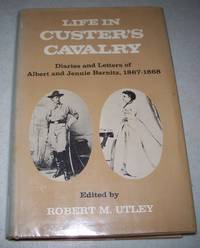 Life in Custer's Cavalry: Diaries and Letters of Albert and Jennie Barnitz 1867-1868