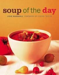 Soup of the Day: 150 Sustaining Recipes for Soup and Accompaniments to Make a Meal
