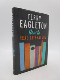 How to Read Literature by Terry Eagleton - 2013