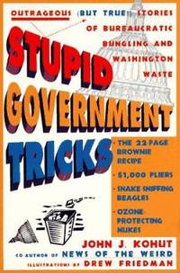 Stupid Government Tricks : Outrageous (But True!) Stories of Bureaucratic Bungling and Washington...