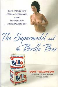 The Supermodel and the Brillo Box: Back Stories and Peculiar Economics from the World of...