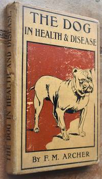 THE DOG In Health And Disease by F M Archer - 1922