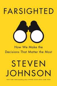 Farsighted : How We Make the Decisions That Matter the Most