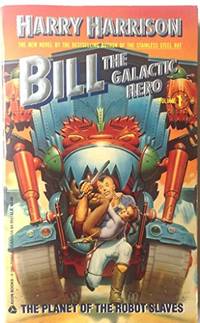 Bill, the Galactic Hero by Harrison, Harry