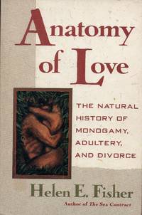 Anatomy of Love: The Natural History of Monogamy, Adultery, and Divorce