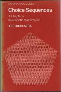 Choice Sequences A Chapter of Instuitionistic Mathematics by Troelstra, A. S - 1977