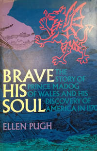 Brave His Soul:  The Story of Prince Madog of Wales and His Discovery of  America in 1170 by Pugh, Ellen - 1970