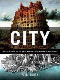 City : A Guidebook for the Urban Age by P. D. Smith - 2012