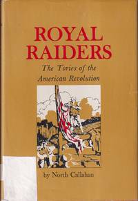 Royal Raiders: the Tories of the American Revolution by Callahan, North - 1963