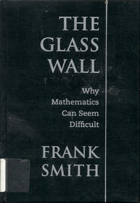 image of The Glass Wall: Why Mathematics Can Seem Difficult