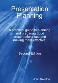 Presentation Planning - Second Edition - a practical guide to planning and preparing good...