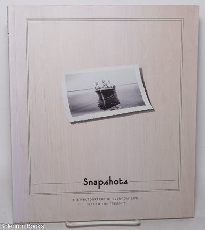 Snapshots: The Photography of Everyday Life, 1888 to the Present