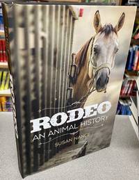 Rodeo: An Animal History (Volume 3) (The Environment in Modern North America)