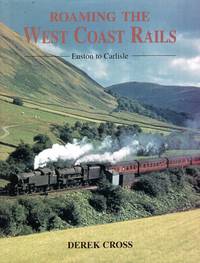 Roaming the West Coast Rails : Euston to Carlisle by Derek Cross - Hardcover - 1996 - from Pendleburys - the bookshop in the hills (SKU: 213764)