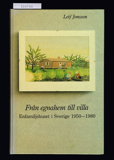 Från egnahem till villa. Enfamiljshuset i Sverige…