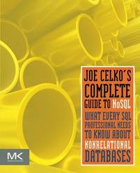 Joe Celko's Complete Guide to NoSQL: What Every SQL Professional Needs to Know about...