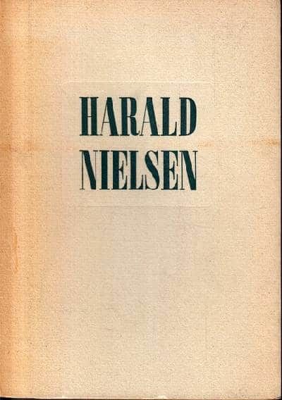 HARALD NIELSEN. Et tilbageblik på en kunstners…