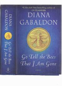 Go Tell the Bees That I Am Gone  --- Continues the Story of Jamie  Fraser and Claire Randall --- Book 9 of the Outlander Time Travel Series  -by Diana Gabaldon ( Volume NINE of the series ) by Gabaldon, Diana / Outlander Series - 2021