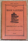 MAGIC LANTERN (The): its Construction and Use.