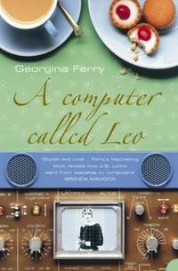 A COMPUTER CALLED LEO: Lyons Tea Shops and the world&acirc;s first office computer