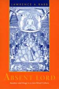 Absent Lord : Ascetics and Kings in a Jain Ritual Culture