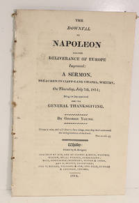 The Downfall of Napoleon and the Deliverance of Europe Improved with a Sermon Preached in Cliff Lane Chapel, Whitby on Thursday 7th July 1814.