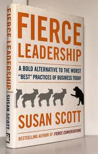 Fierce Leadership: A Bold Alternative to the Worst Best Practices of Business Today