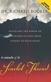 The Miracle of the Scarlet Thread: Revealing the Power of the Blood of Jesus from Genesis to...