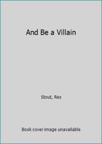 image of And Be a Villain