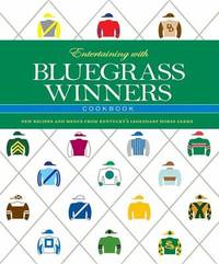 Entertaining with Bluegrass Winners Cookbook : New Recipes and Menus from Kentucky's Legendary...