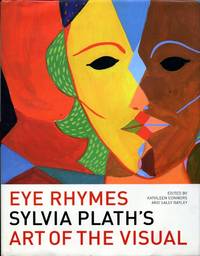 Eye Rhymes: Sylvia Plath&#039;s Art of the Visual by Kathleen Connors and Sally Bayley (editors) - 2007